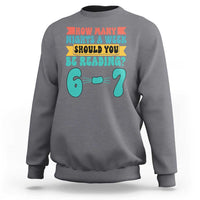 Funny 67 Six Seven Teacher Sweatshirt How Many Nights A Week Should You Be Reading 6 7 - Wonder Print Shop