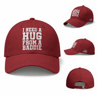 I Need A Hug From A Baddie Baseball Cap Funny Saying Quote