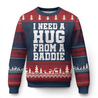 I Need A Hug From A Baddie Ugly Christmas Sweater Funny Saying Quote