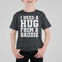 I Need A Hug From A Baddie T Shirt For Kid Funny Saying Quote