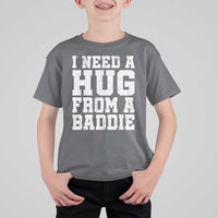 I Need A Hug From A Baddie T Shirt For Kid Funny Saying Quote