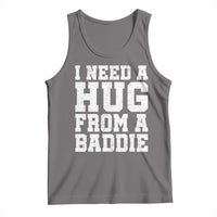 I Need A Hug From A Baddie Tank Top Funny Saying Quote