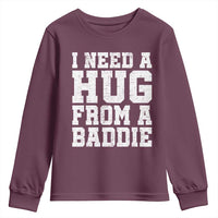 I Need A Hug From A Baddie Youth Sweatshirt Funny Saying Quote