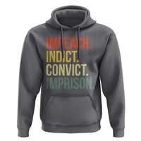 Impeach Indict Convict Imprison Hoodie Subtle FDT