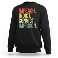 Impeach Indict Convict Imprison Sweatshirt Subtle FDT