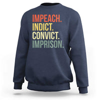 Impeach Indict Convict Imprison Sweatshirt Subtle FDT
