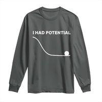 I Had Potential Long Sleeve Shirt Funny Sci Fi