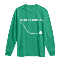I Had Potential Long Sleeve Shirt Funny Sci Fi