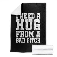 I Need A Hug From A Bad Btch Throw Blanket Funny Saying Quote