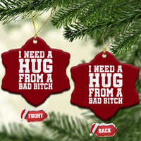 I Need A Hug From A Bad Btch Ceramic Ornament Funny Saying Quote