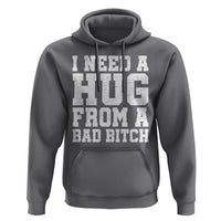 I Need A Hug From A Bad B*tch Hoodie Funny Saying Quote
