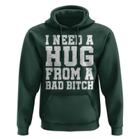 I Need A Hug From A Bad B*tch Hoodie Funny Saying Quote