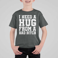 I Need A Hug From A Bad B*tch T Shirt For Kid Funny Saying Quote