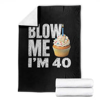 Funny 40th Birthday Throw Blanket Blow Me Im 40 Year Old Bday Gag Gift Saying