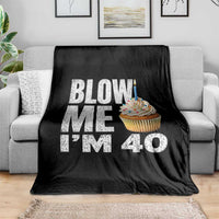 Funny 40th Birthday Throw Blanket Blow Me Im 40 Year Old Bday Gag Gift Saying