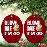 Funny 40th Birthday Ceramic Ornament Blow Me Im 40 Year Old Bday Gag Gift Saying