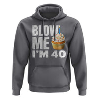 Funny 40th Birthday Hoodie Blow Me Im 40 Year Old Bday Gag Gift Saying