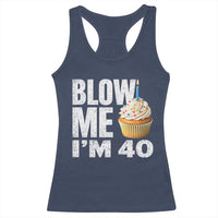 Funny 40th Birthday Racerback Tank Top Blow Me Im 40 Year Old Bday Gag Gift Saying