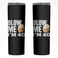 Funny 40th Birthday Skinny Tumbler Blow Me Im 40 Year Old Bday Gag Gift Saying