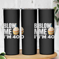 Funny 40th Birthday Skinny Tumbler Blow Me Im 40 Year Old Bday Gag Gift Saying