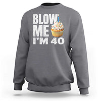 Funny 40th Birthday Sweatshirt Blow Me Im 40 Year Old Bday Gag Gift Saying
