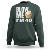 Funny 40th Birthday Sweatshirt Blow Me Im 40 Year Old Bday Gag Gift Saying