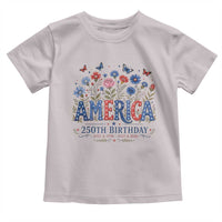 Floral 250th Anniversary Toddler T Shirt Wildflower Independence Day 250 Years Birthday 1776 2026