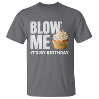 Blow Me Its My Birthday T Shirt Funny Adult Humor Dirty Jokes Bday Gag Gifts