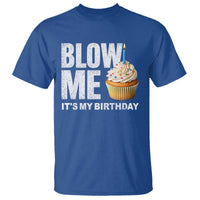 Blow Me Its My Birthday T Shirt Funny Adult Humor Dirty Jokes Bday Gag Gifts