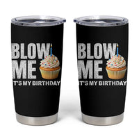 Blow Me Its My Birthday Tumbler Cup Funny Adult Humor Dirty Jokes Bday Gag Gifts