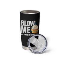 Blow Me Its My Birthday Tumbler Cup Funny Adult Humor Dirty Jokes Bday Gag Gifts