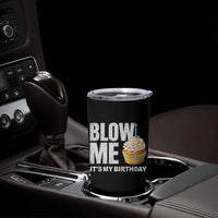 Blow Me Its My Birthday Tumbler Cup Funny Adult Humor Dirty Jokes Bday Gag Gifts