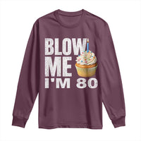 Funny 80th Birthday Long Sleeve Shirt Blow Me Im 80 Year Old Bday Gag Gift Saying