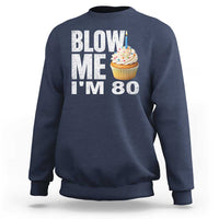 Funny 80th Birthday Sweatshirt Blow Me Im 80 Year Old Bday Gag Gift Saying