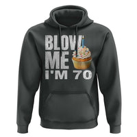 Funny 70th Birthday Hoodie Blow Me Im 70 Year Old Bday Gag Gift Saying