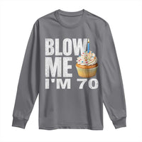 Funny 70th Birthday Long Sleeve Shirt Blow Me Im 70 Year Old Bday Gag Gift Saying