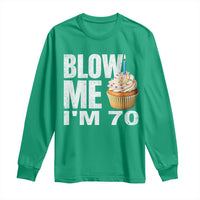 Funny 70th Birthday Long Sleeve Shirt Blow Me Im 70 Year Old Bday Gag Gift Saying
