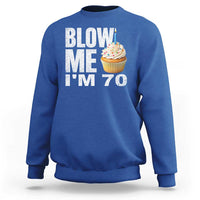 Funny 70th Birthday Sweatshirt Blow Me Im 70 Year Old Bday Gag Gift Saying
