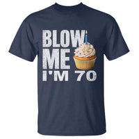 Funny 70th Birthday T Shirt Blow Me Im 70 Year Old Bday Gag Gift Saying