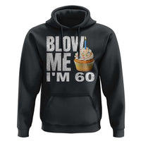 Funny 60th Birthday Hoodie Blow Me Im 60 Year Old Bday Gag Gift Saying