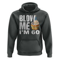 Funny 60th Birthday Hoodie Blow Me Im 60 Year Old Bday Gag Gift Saying