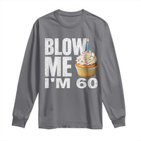 Funny 60th Birthday Long Sleeve Shirt Blow Me Im 60 Year Old Bday Gag Gift Saying