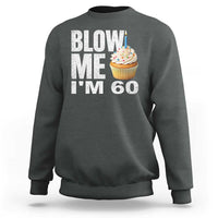 Funny 60th Birthday Sweatshirt Blow Me Im 60 Year Old Bday Gag Gift Saying