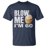 Funny 60th Birthday T Shirt Blow Me Im 60 Year Old Bday Gag Gift Saying