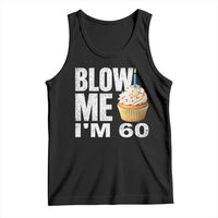 Funny 60th Birthday Tank Top Blow Me Im 60 Year Old Bday Gag Gift Saying