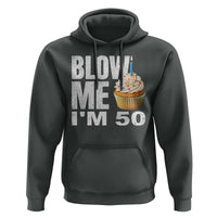 Funny 50th Birthday Hoodie Blow Me Im 50 Year Old Bday Gag Gift Saying