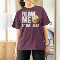 Funny 50th Birthday T Shirt For Women Blow Me Im 50 Year Old Bday Gag Gift Saying