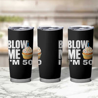 Funny 50th Birthday Tumbler Cup Blow Me Im 50 Year Old Bday Gag Gift Saying