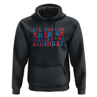 Everyone In America Parties On My Birthday Hoodie 4th Of July Birthday Party - Wonder Print Shop