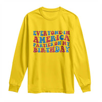Everyone In America Parties On My Birthday Long Sleeve Shirt 4th Of July Birthday Party - Wonder Print Shop